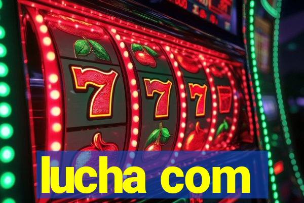 lucha com